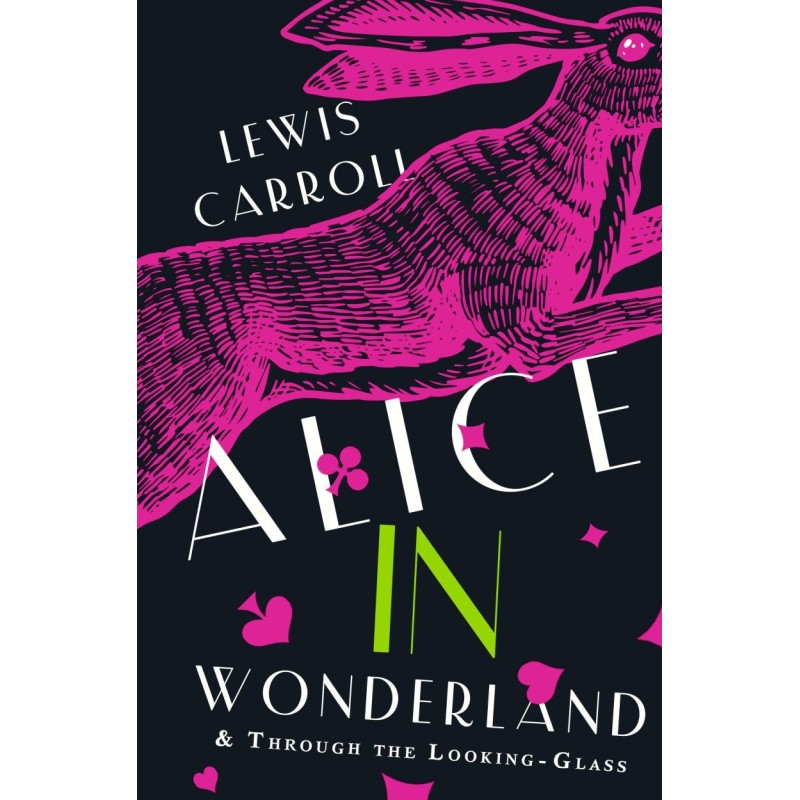 Alice's Adventures in Wonderland. Through the Looking-Glass, and What Alice Found There