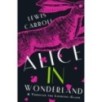 Alice's Adventures in Wonderland. Through the Looking-Glass, and What Alice Found There