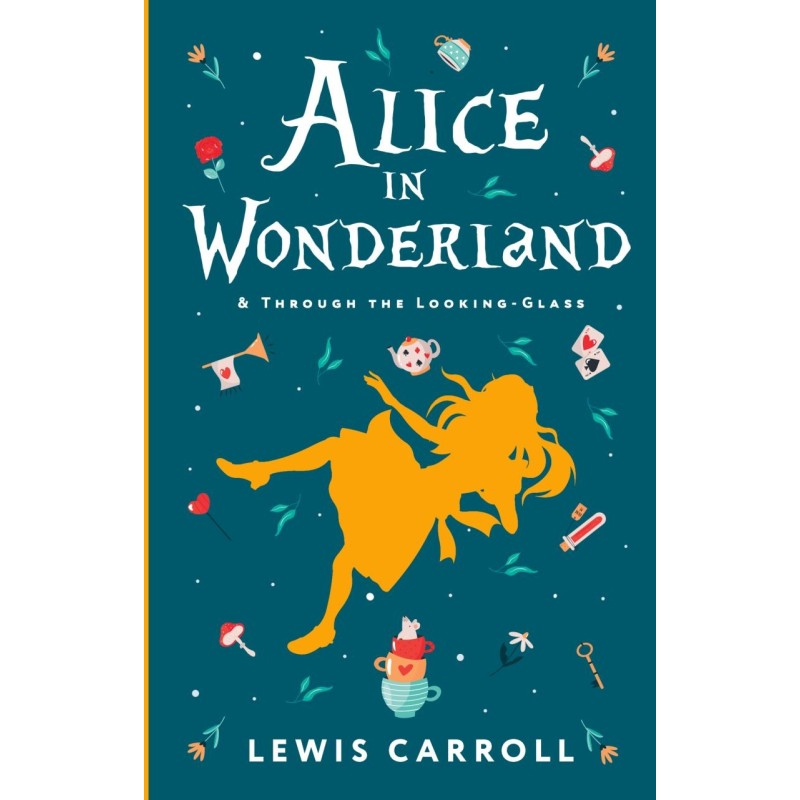 Alice's Adventures in Wonderland. Through the Looking-Glass, and What Alice Found There