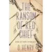 The Ransom of Red Chief and other stories