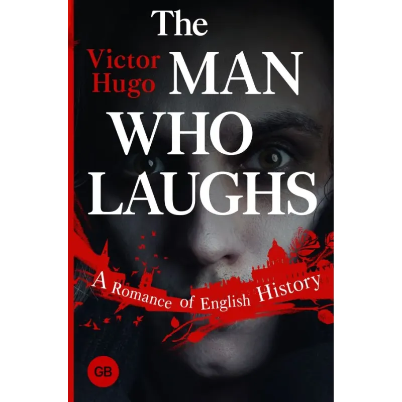 The Man Who Laughs A Romance of English History