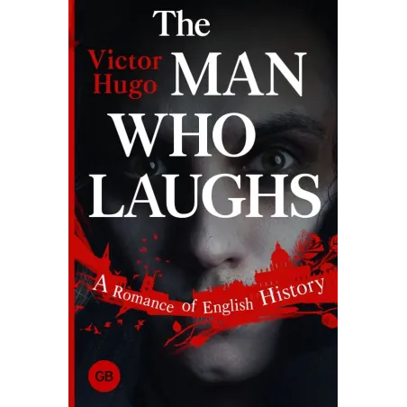 The Man Who Laughs A Romance of English History